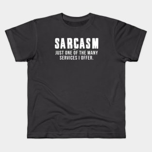 Sarcasm - Just one of the many services I offer Kids T-Shirt